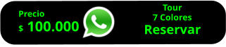 Tour 7 Colores Reservar        Precio  $ 100.000