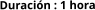 Duración : 1 hora