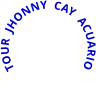 TOUR  JHONNY  CAY  ACUARIO