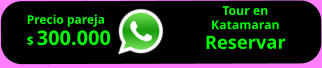 Tour en  Katamaran Reservar        Precio pareja $ 300.000