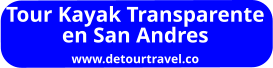 Tour Kayak Transparente en San Andres www.detourtravel.co