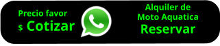 Alquiler de  Moto Aquatica Reservar        Precio favor $ Cotizar