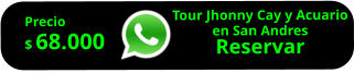 Tour Jhonny Cay y Acuario en San Andres Reservar        Precio  $ 68.000