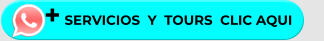 + SERVICIOS  Y  TOURS  CLIC AQUI