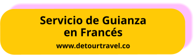 Servicio de Guianza en Francés www.detourtravel.co