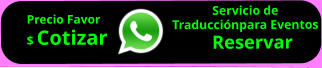 Servicio de  Traducciónpara Eventos    Reservar        Precio Favor $ Cotizar