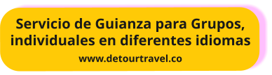 Servicio de Guianza para Grupos, individuales en diferentes idiomas www.detourtravel.co