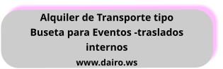 Alquiler de Transporte tipo  Buseta para Eventos -traslados internos www.dairo.ws