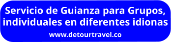 Servicio de Guianza para Grupos, individuales en diferentes idionas www.detourtravel.co