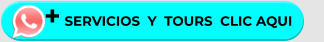 + SERVICIOS  Y  TOURS  CLIC AQUI