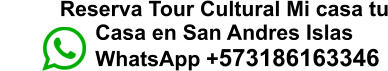Reserva Tour Cultural Mi casa tu                 Casa en San Andres Islas                  WhatsApp +573186163346