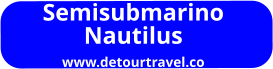 Semisubmarino Nautilus www.detourtravel.co